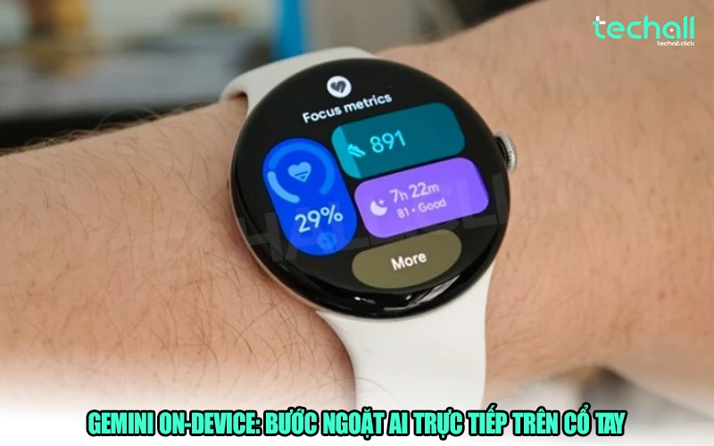 Gemini On-device: Bước ngoặt AI trực tiếp trên cổ tay