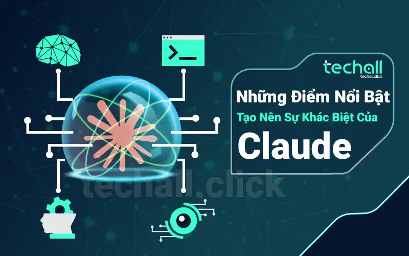 Những điểm nổi bật tạo nên sự khác biệt của Claude