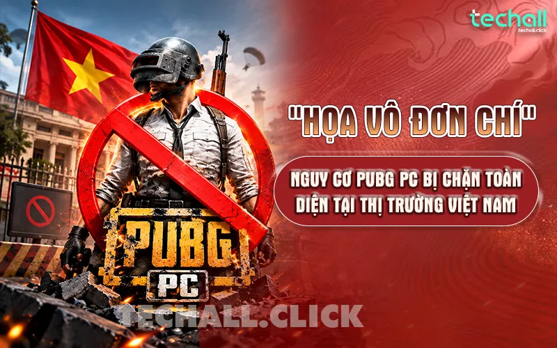 Nguy Cơ PUBG PC Bị Chặn Toàn Diện Tại Thị Trường Việt Nam