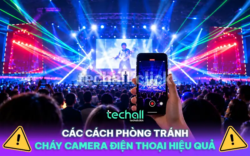 Các Cách Phòng Tránh Cháy Camera Điện Thoại Hiệu Quả