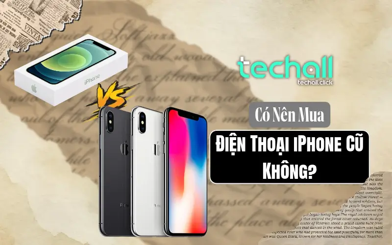Có Nên Mua Điện Thoại Iphone Cũ Không