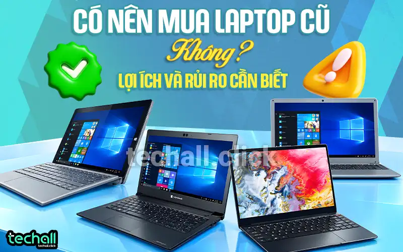 Có Nên Mua Laptop Cũ Không