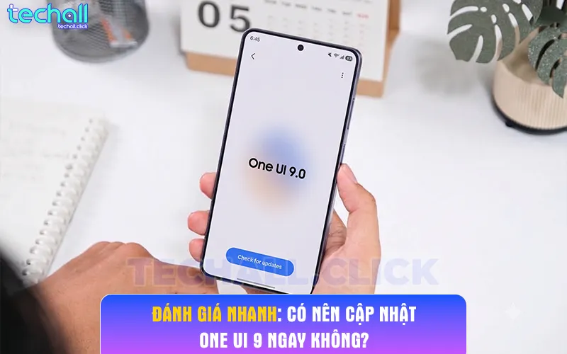 Có Nên Cập Nhật One UI 9 Ngay Không