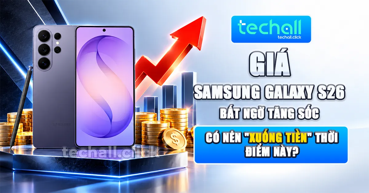 Giá Samsung Galaxy S26 Bất Ngờ Tăng Sốc