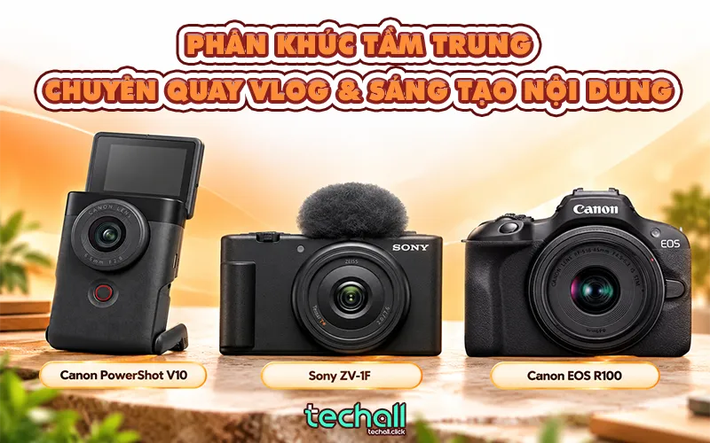 Phân khúc Tầm trung - Chuyên Quay Vlog & Sáng tạo nội dung
