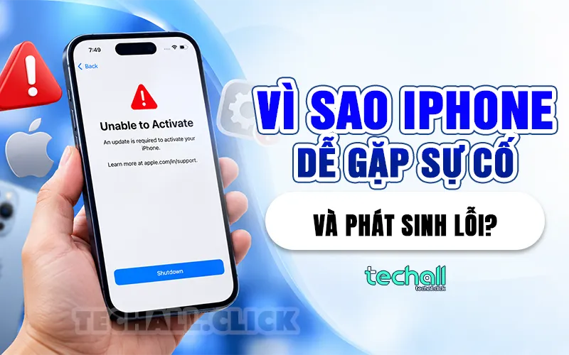 Vì Sao iPhone Dễ Gặp Sự Cố Và Phát Sinh Lỗi